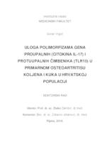 prikaz prve stranice dokumenta ULOGA POLIMORFIZAMA GENA PROUPALNIH (CITOKINA IL-17) I PROTUUPALNIH ČIMBENIKA (TLR10) U PRIMARNOM OSTEOARTRITISU KOLJENA I KUKA U HRVATSKOJ POPULACIJI